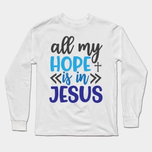 All My Hope is in Jesus Long Sleeve T-Shirt